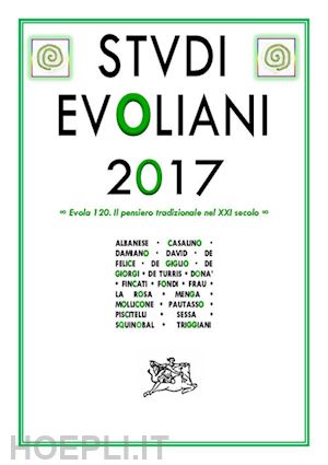 de turris g. (curatore); sessa g. (curatore); gianandrea d. (curatore) - studi evoliani 2017. evola 120. il pensiero tradizionale nel xxi secolo