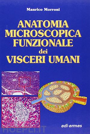 morroni manrico - anatomia microscopica funzionale dei visceri umani