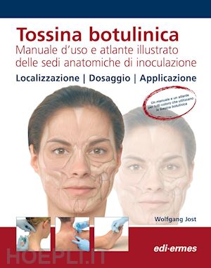 jost wolfgang - tossina botulinica. manuale d'uso e atlante illustrato delle sedi anatomiche di