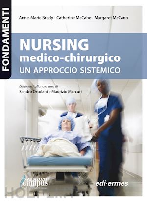 brady anne-marie; mccabe catherine; mccann margaret; ortolani s. (curatore); mercuri - nursing medico-chirurgico. un approccio sistemico