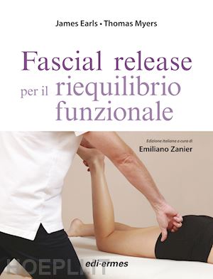 earls james, myers thomas; zanier emiliano (curatore) - fascial release per il riequilibrio funzionale