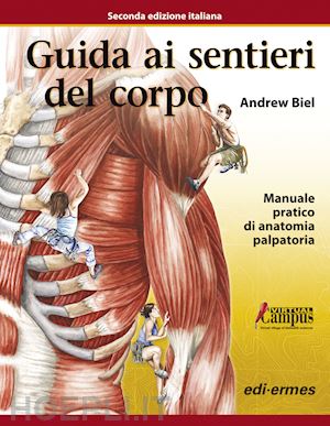 biel andrew - guida ai sentieri del corpo. manuale pratico di anatomia palpatoria
