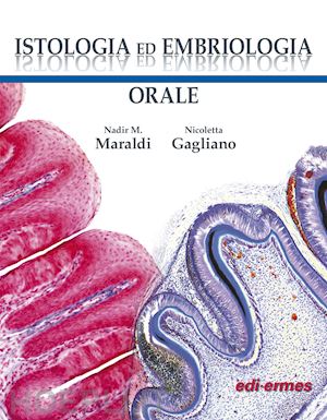 maraldi nadir m., gagliano nicoletta - istologia ed embriologia orale