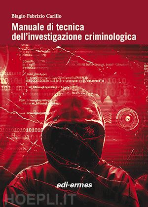 carillo biagio fabrizio - manuale di tecnica dell'investigazione criminologica