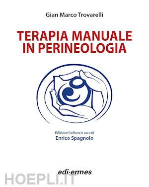 trovarelli gian marco; spagnolo enrico (curatore) - terapia manuale in perineologia