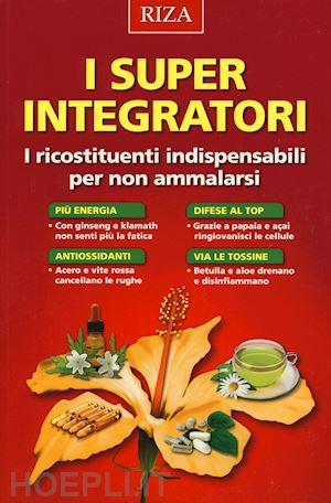 aa.vv. - i super integratori. i ricostituenti indispensabili per non ammalarsi