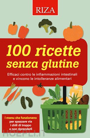 aa.vv. - 100 ricette senza glutine. efficaci contro le infiammazioni intestinali e vincon