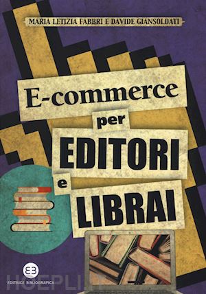 fabbri maria letizia; giansoldati davide - e-commerce per editori e librai