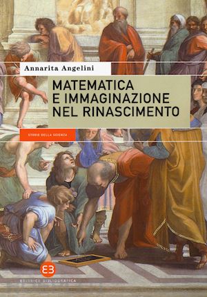 angelini annarita - matematica e immaginazione nel rinascimento