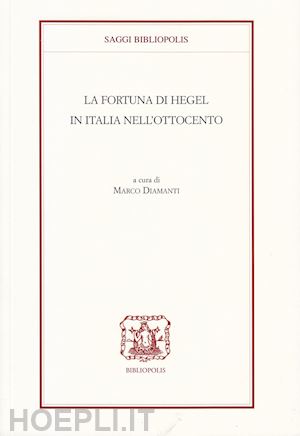 diamanti marco (curatore) - la fortuna di hegel in italia nell'ottocento