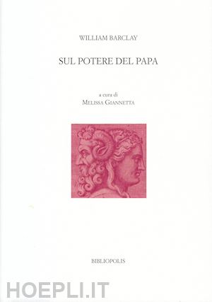 barclay william; giannetta m. (curatore) - sul potere del papa