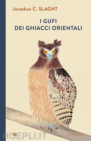 slaght jonathan c. - i gufi dei ghiacci orientali