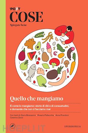 bressanini dario; pellecchia rosario; prandoni anna; zanzi caterina - cose spiegate bene - quello che mangiamo