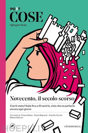 il post (curatore); sofri n. (curatore) - cose spiegate bene. novecento, il secolo scorso