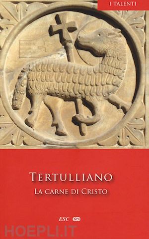 tertulliano quinto s. - la carne di cristo