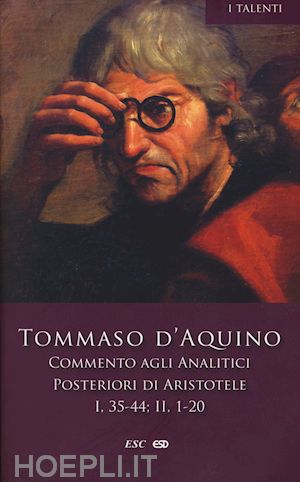 tommaso d'aquino (san) - commento agli analitici posteriori di aristotele. vol. 2: libro i, lezioni 35-44-libro ii, lezioni 1-20