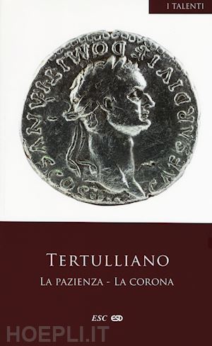 tertulliano quinto s. - la pazienza-la corona. testo latino a fronte