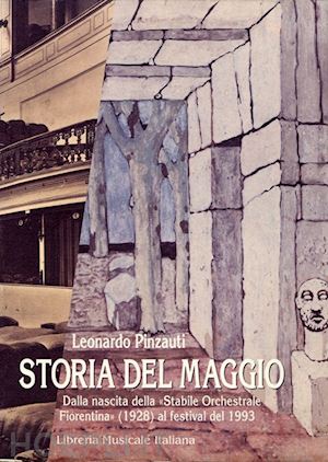 pinzauti leonardo - storia del maggio musicale fiorentino. dalla nascita della «stabile orchestrale fiorentina» (1928) al festival del 1993