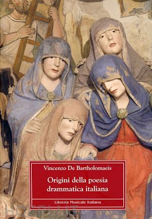 de bartholomaeis vincenzo - origini della poesia drammatica italiana