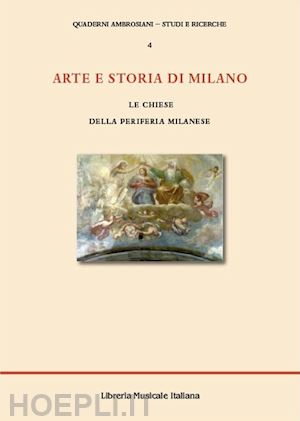 cerami p. (curatore); scharf b. (curatore) - arte e storia di milano. le chiese della periferia milanese