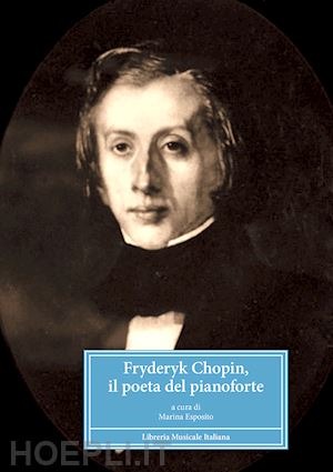 esposito m. (curatore) - fryderyk chopin, il poeta del pianoforte