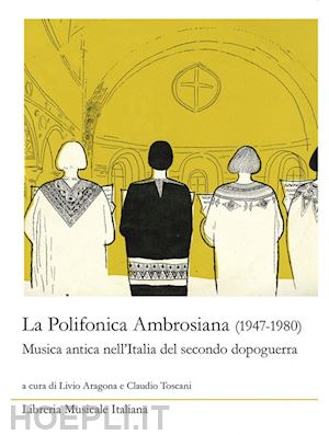 aragona l. (curatore); toscani c. (curatore) - la polifonica ambrosiana 1947-1980