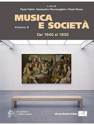 fabbri p. (curatore); roccatagliati a. (curatore); russo p. (curatore) - musica e societa'. vol. 2: dal 1640 al 1830
