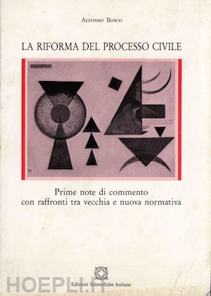 bosco alfonso - la riforma del processo civile. prime note di commento con raffronti tra vecchia e nuova normativa