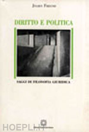 freund julien - diritto e politica. saggi di filosofia giuridica