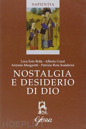 bolis luca e.; cozzi alberto; rota scalabrini patrizio - nostalgia e desiderio di dio. atti del corso (marola, luglio 2005)