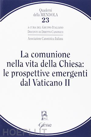 associazione canonistica italiana (curatore) - la comunione nella vita della chiesa: le prospettive emergenti dal vaticano ii
