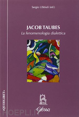 ubbiali sergio - jaco taubes. la fenomenologia dialettica