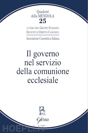 gruppo italiano docenti di diritto canonico (curatore) - il governo nel servizio della comunione ecclesiale