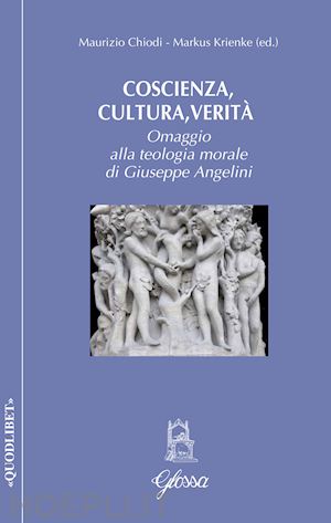 chiodi maurizio, krienke markus (curatore) - coscienza, cultura, verita' - omaggio alla teologia morale di giuseppe angelini