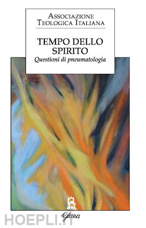 associazione teologica italiana (curatore) - tempo dello spirito. questioni di pneumatologia