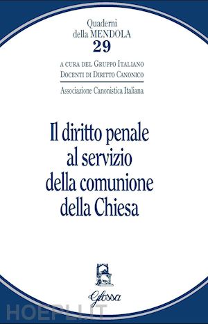 associazione canonistica italiana (curatore) - il diritto penale al servizio della comunione della chiesa