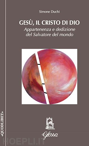 duchi simone - gesu', il cristo di dio. appartenenza e dedizione del salvatore del mondo