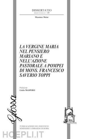 meini massimo - la vergine maria nel pensiero mariano e nell'azione pastorale a pompei di mons. francesco saverio toppiv