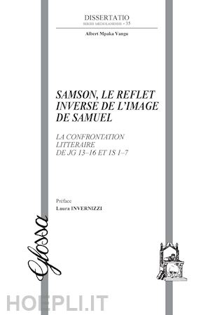 mpaka vangu albert - samson, le reflet inverse de l'image de samuel. la confrontation littéraire de jg 13-16 et 1s 1-7