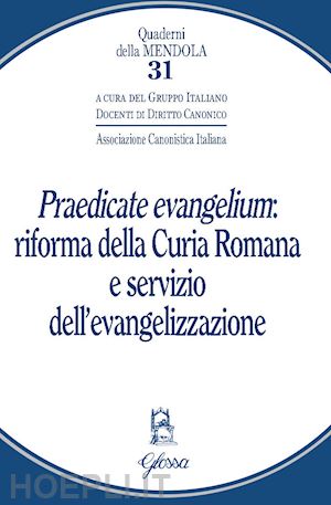 gruppo italiano docenti di diritto canonico(curatore) - «praedicate evangelium»: riforma della curia romana e servizio dell'evangelizzazione