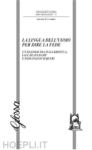 ferrentino antonio - la lingua dell'uomo per dire la fede. un dialogo tra julia kristeva, paul beauchamp e pierangelo sequeri