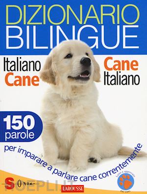 cuvelier jean - dizionario bilingue italiano-cane e cane-italiano. 150 parole per imparare a par