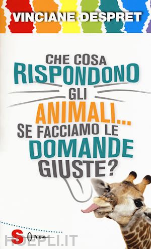 despret vinciane - che cosa rispondono gli animali... se facciamo le domande giuste?