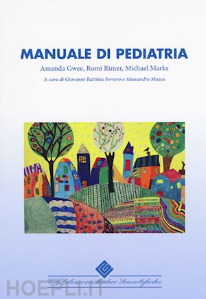 gwee amanda; rimer romi; marks michael; ferrero g. b. (curatore); mussa a. (curatore) - manuale di pediatria
