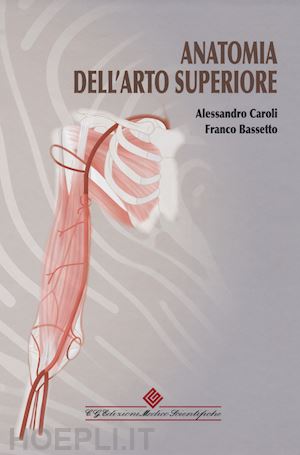 caroli alessandro; bassetto franco - anatomia dell'arto superiore