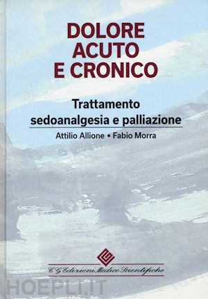 allione attilio, morra fabio - dolore acuto e cronico - trattamento, sedoanalgesia e palliazione