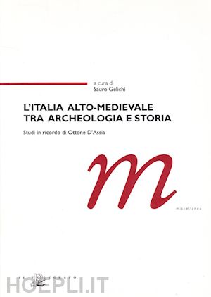 gelichi s.(curatore) - l'italia alto-medievale tra archeologia e storia. studi in ricordo di ottone