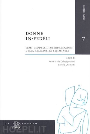 burlini calapaj a.(curatore); chemotti s.(curatore) - donne in-fedeli. testi, modelli, interpretazioni della religiosità femminile