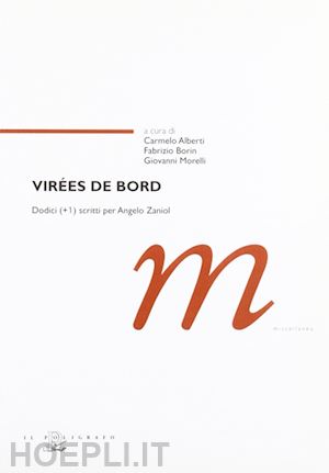 alberti c.(curatore); borin f.(curatore); morelli g.(curatore) - virées de bord. dodici (+1) scritti per angelo zaniol