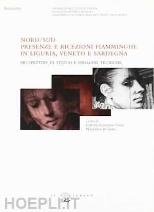 limentani virdis c.(curatore); bellavitis m.(curatore) - nord-sud. presenze e ricezioni fiamminghe: in liguria, veneto e sardegna. prospettive di studio e indagini tecniche